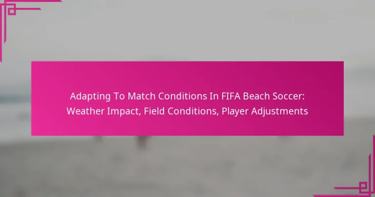 Adapting To Match Conditions In FIFA Beach Soccer: Weather Impact, Field Conditions, Player Adjustments