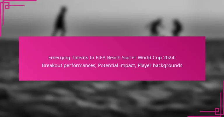 Emerging Talents In FIFA Beach Soccer World Cup 2024: Breakout performances, Potential impact, Player backgrounds