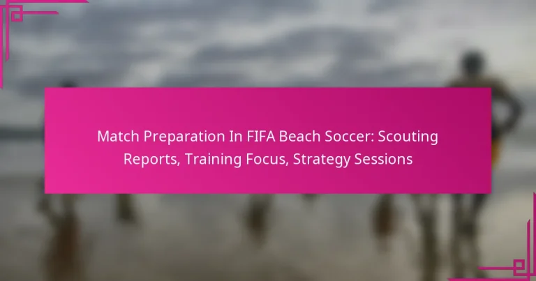 Match Preparation In FIFA Beach Soccer: Scouting Reports, Training Focus, Strategy Sessions