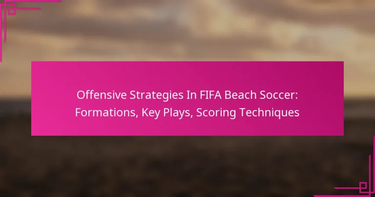Offensive Strategies In FIFA Beach Soccer: Formations, Key Plays, Scoring Techniques