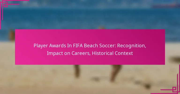 Player Awards In FIFA Beach Soccer: Recognition, Impact on Careers, Historical Context