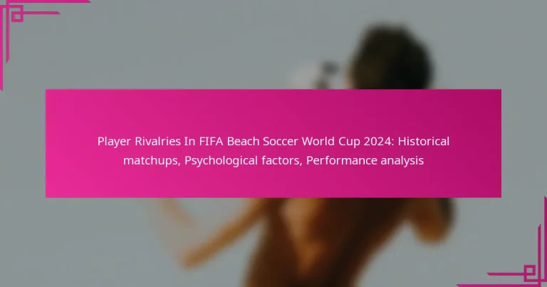 Player Rivalries In FIFA Beach Soccer World Cup 2024: Historical matchups, Psychological factors, Performance analysis
