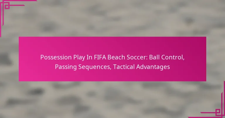 Possession Play In FIFA Beach Soccer: Ball Control, Passing Sequences, Tactical Advantages