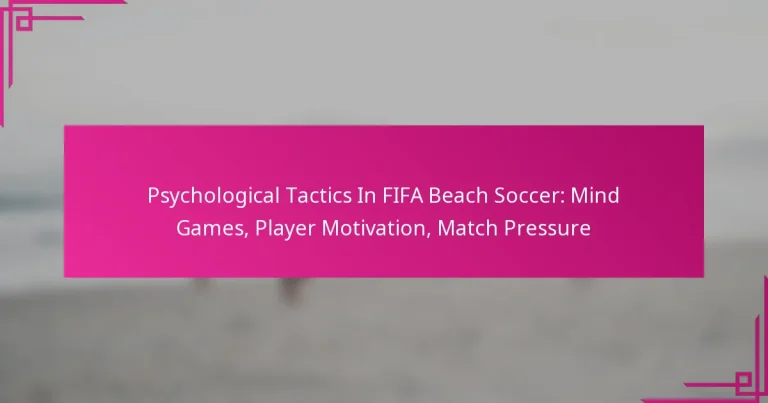 Psychological Tactics In FIFA Beach Soccer: Mind Games, Player Motivation, Match Pressure