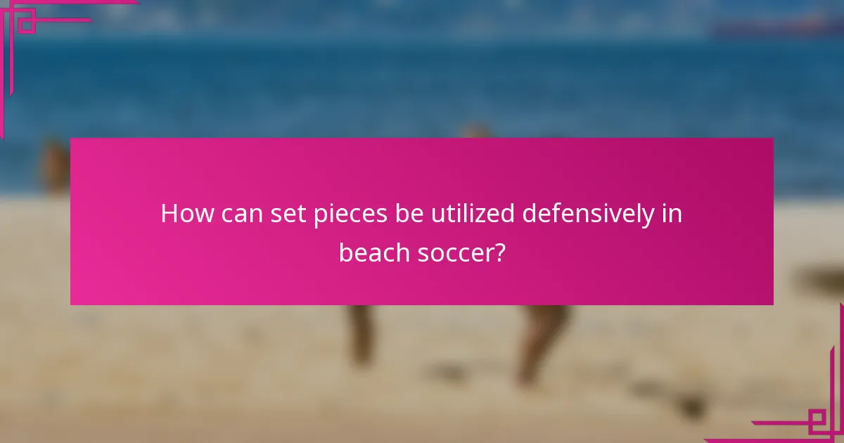 How can set pieces be utilized defensively in beach soccer?