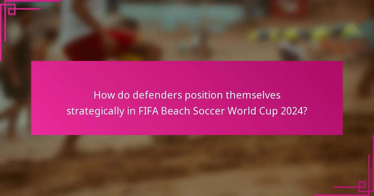 How do defenders position themselves strategically in FIFA Beach Soccer World Cup 2024?