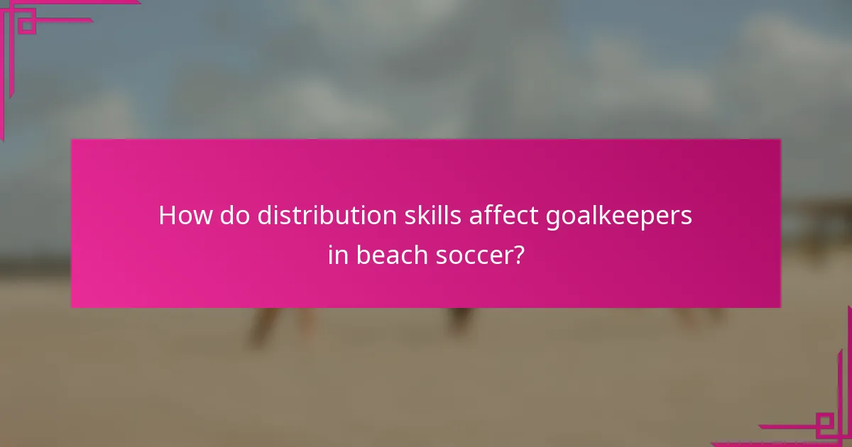 How do distribution skills affect goalkeepers in beach soccer?