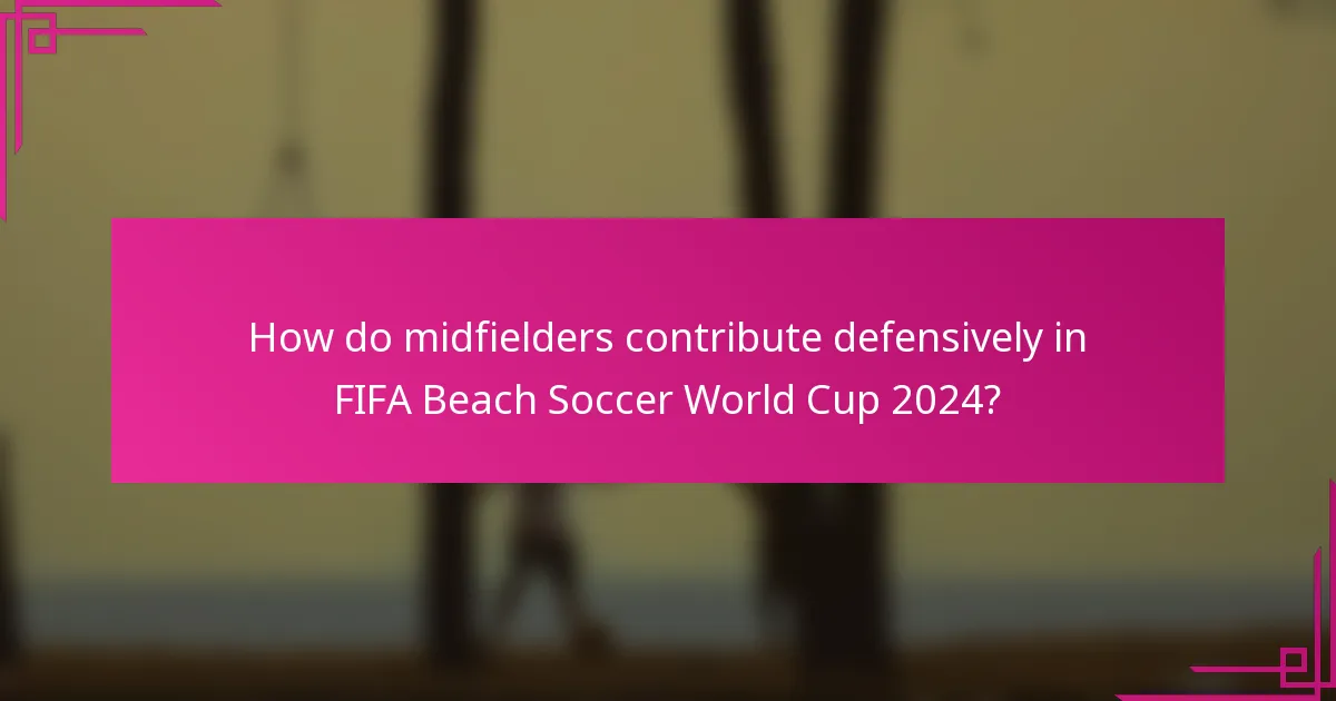 How do midfielders contribute defensively in FIFA Beach Soccer World Cup 2024?