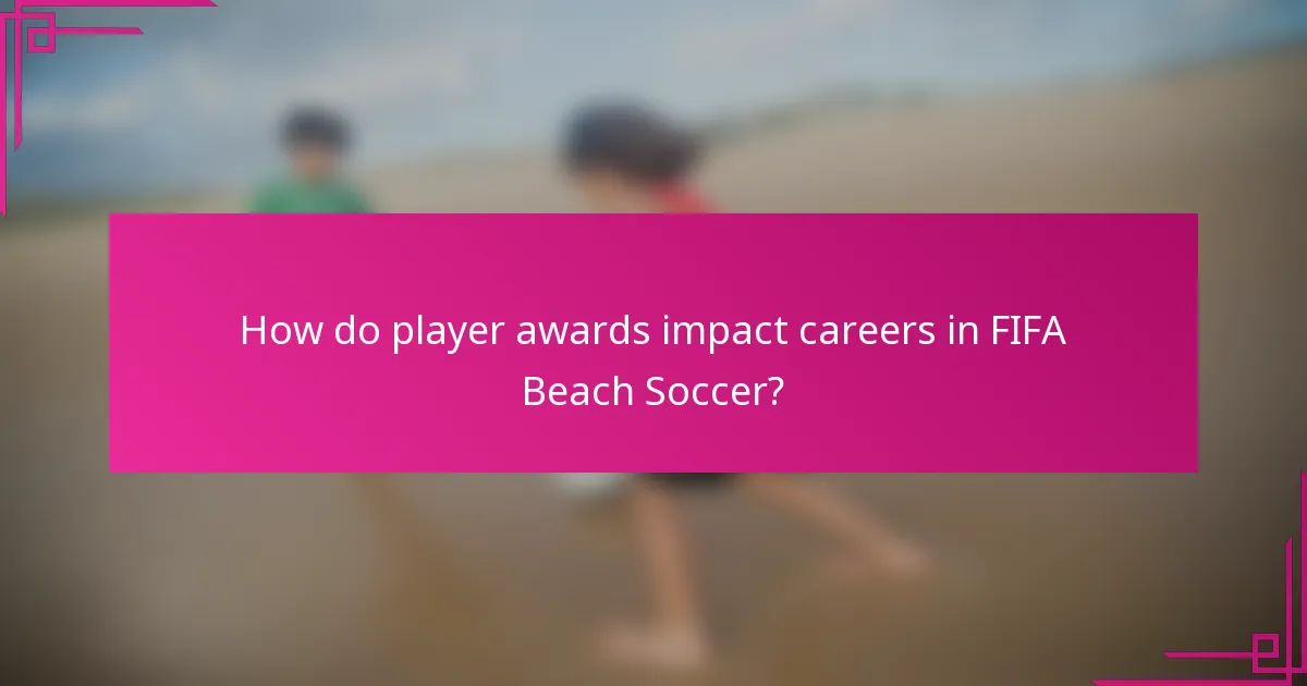 How do player awards impact careers in FIFA Beach Soccer?
