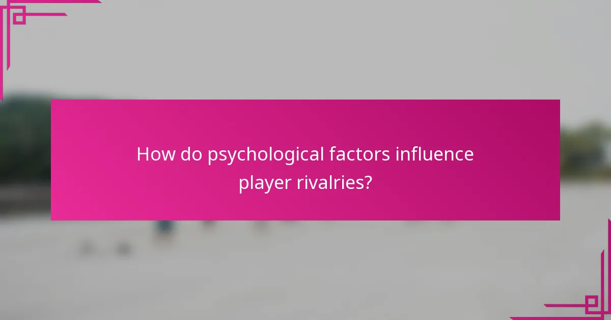 How do psychological factors influence player rivalries?