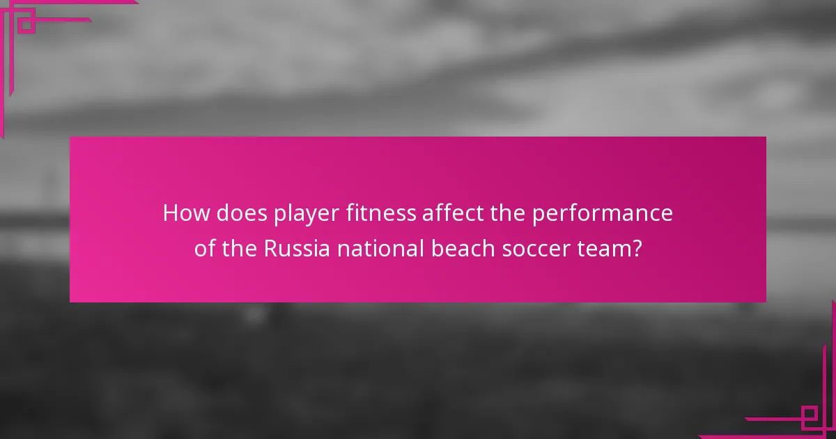 How does player fitness affect the performance of the Russia national beach soccer team?