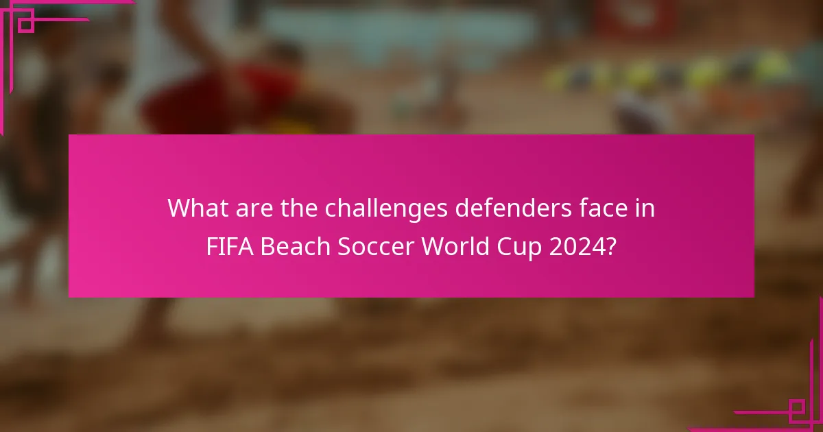 What are the challenges defenders face in FIFA Beach Soccer World Cup 2024?