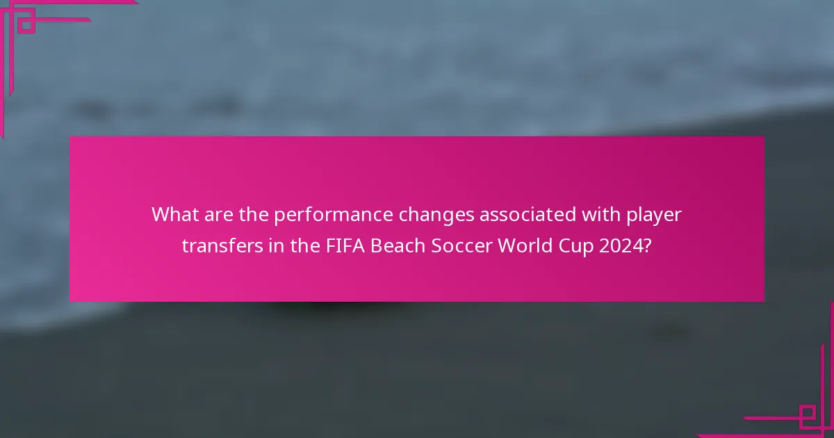 What are the performance changes associated with player transfers in the FIFA Beach Soccer World Cup 2024?