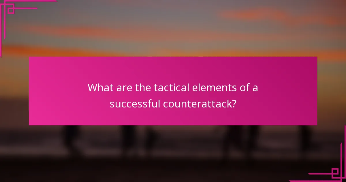 What are the tactical elements of a successful counterattack?