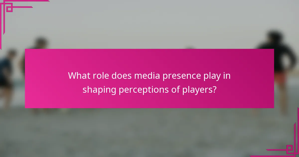 What role does media presence play in shaping perceptions of players?
