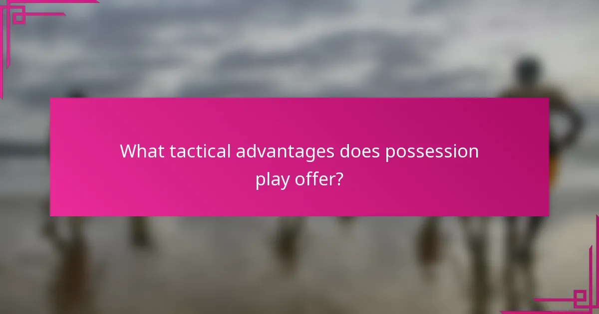 What tactical advantages does possession play offer?
