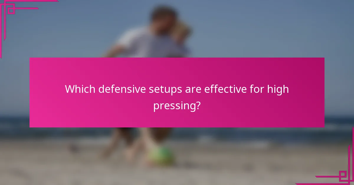 Which defensive setups are effective for high pressing?