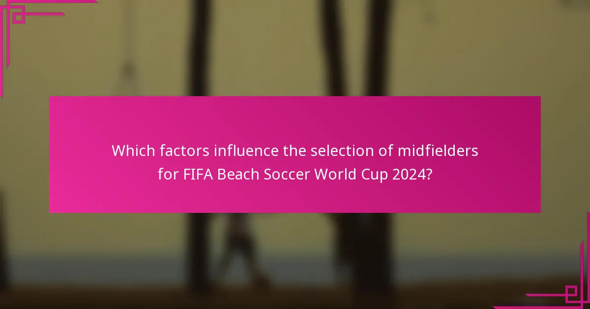 Which factors influence the selection of midfielders for FIFA Beach Soccer World Cup 2024?
