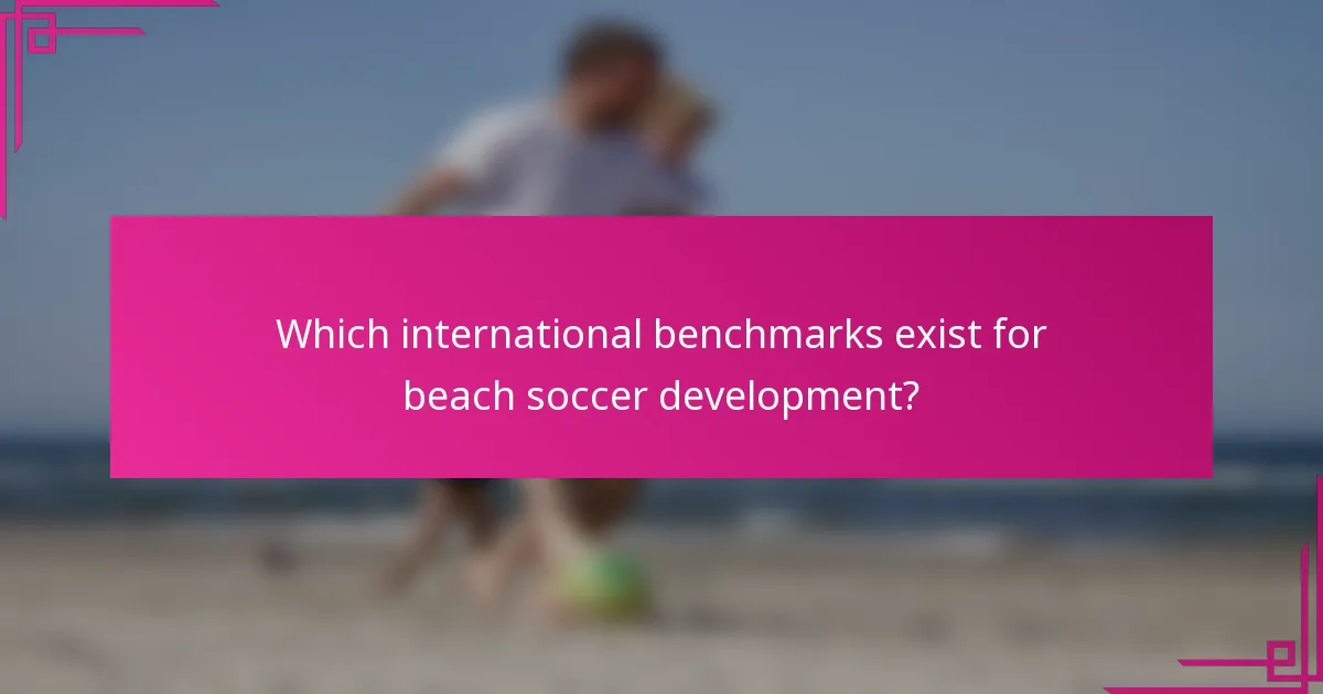 Which international benchmarks exist for beach soccer development?