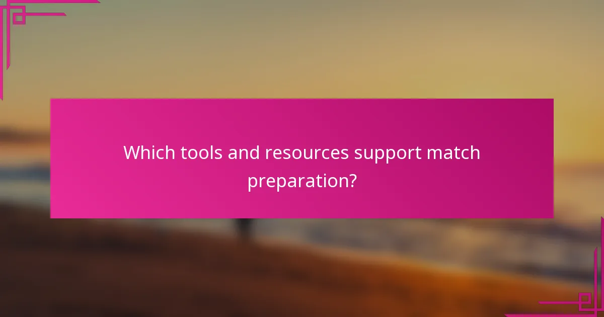 Which tools and resources support match preparation?
